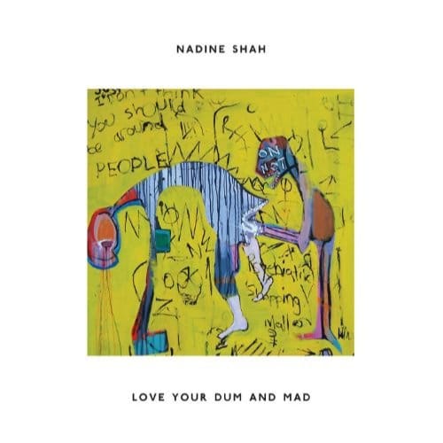 Love Your Dum And Mad - Nadine Shah