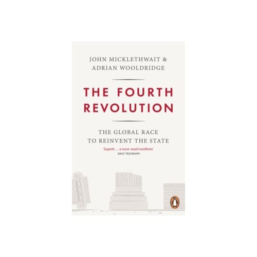 The fourth revolution : the global race to reinvent the state - John Micklethwait