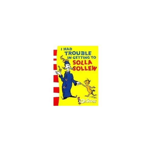 I Had Trouble In Getting To Solla Sollew - Dr. Seuss