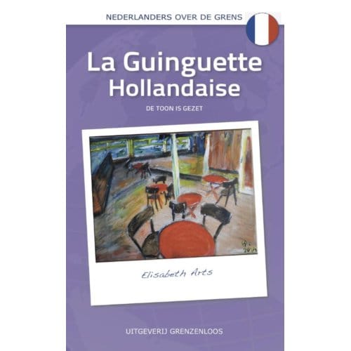 La Guinguette Hollandaise - Nederlanders Over De Grens - Elisabeth Arts