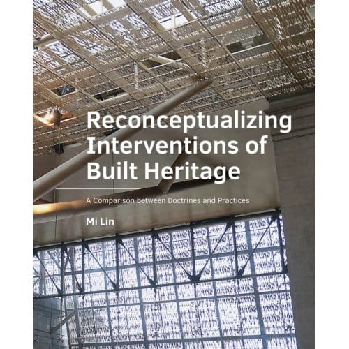 Reconceptualizing Interventions Of Built Heritage - A+Be Architecture And The Built Environment - Mi Lin