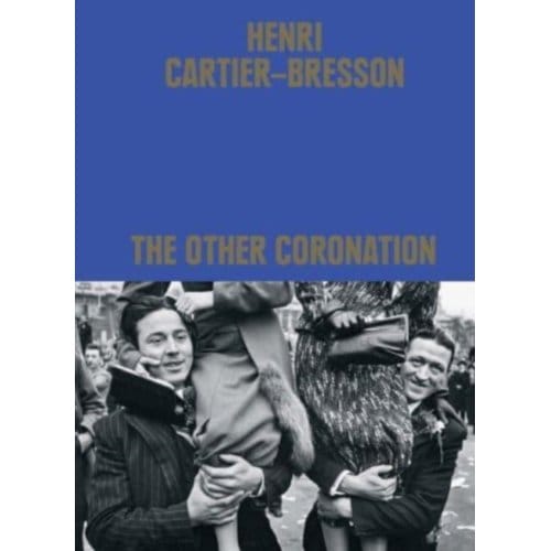 Henri Cartier-Bresson: The Other Coronation - Clément Chéroux