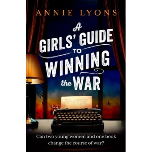 A Girls' Guide To Winning The War - Lyons, Annie