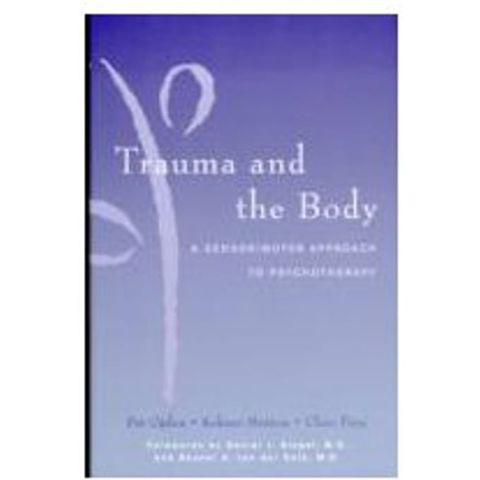 Trauma and the Body : A Sensorimotor Approach to Psychotherapy - Kekuni Minton
