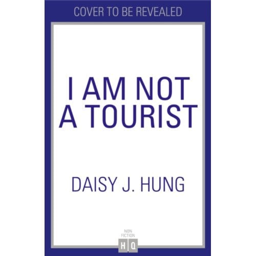 I Am Not A Tourist - Daisy J. Hung