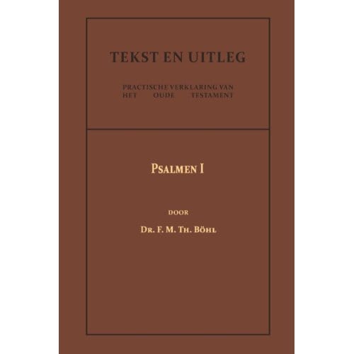 Psalmen I - Tekst En Uitleg Van Het Oude Testament - Dr. F.M.Th. Böhl