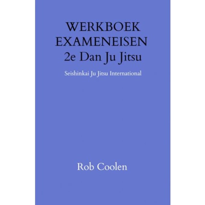 Werkboek Exameneisen 2e Dan Ju_jitsu - Rob Coolen