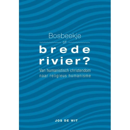 Bosbeekje Of Brede Rivier? - Jos de Wit