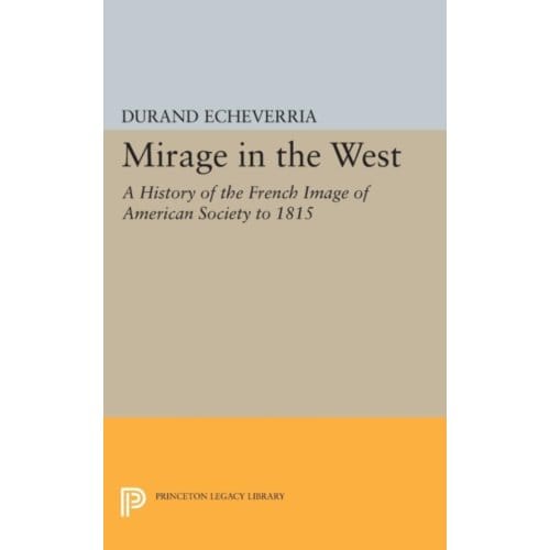 Mirage In The West - Princeton Legacy Library - Durand Echeverria