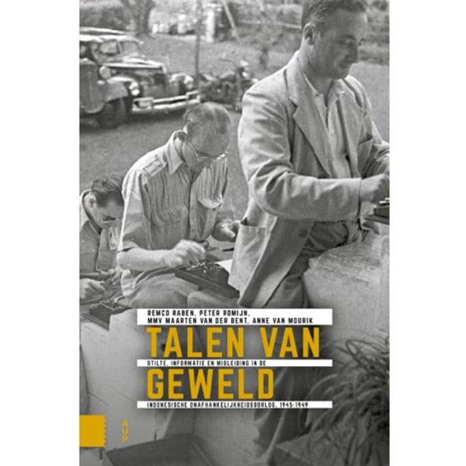 Talen Van Geweld - Onafhankelijkheid, Dekolonisatie, Geweld En Oorlog In Indonesië - Remco Raben