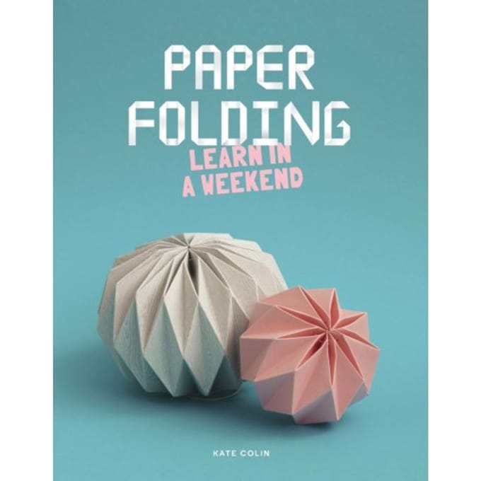 Paper Folding - Learn In A Weekend - Kate Colin