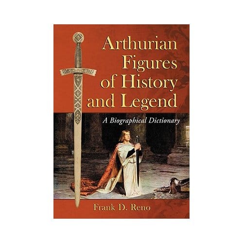 Arthurian Figures Of History And Legend - Reno, Frank D.