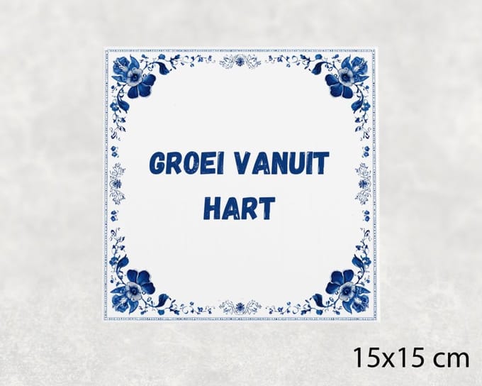 Spreuk tegel 15x15 cm Groei vanuit hart