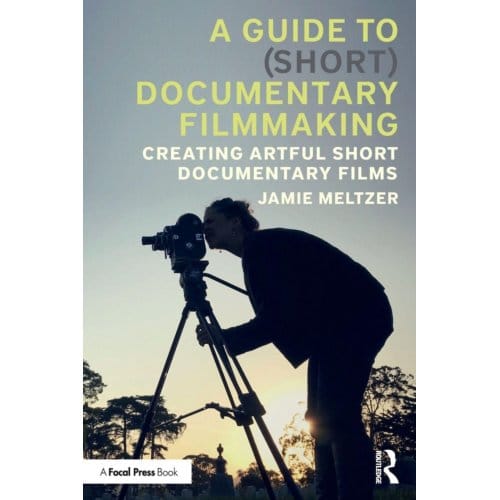 A Guide To (Short) Documentary Filmmaking - Jamie Meltzer