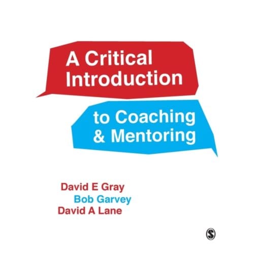 A Critical Introduction To Coaching And Mentoring: Debates, Dialogues And Discourses - Gray