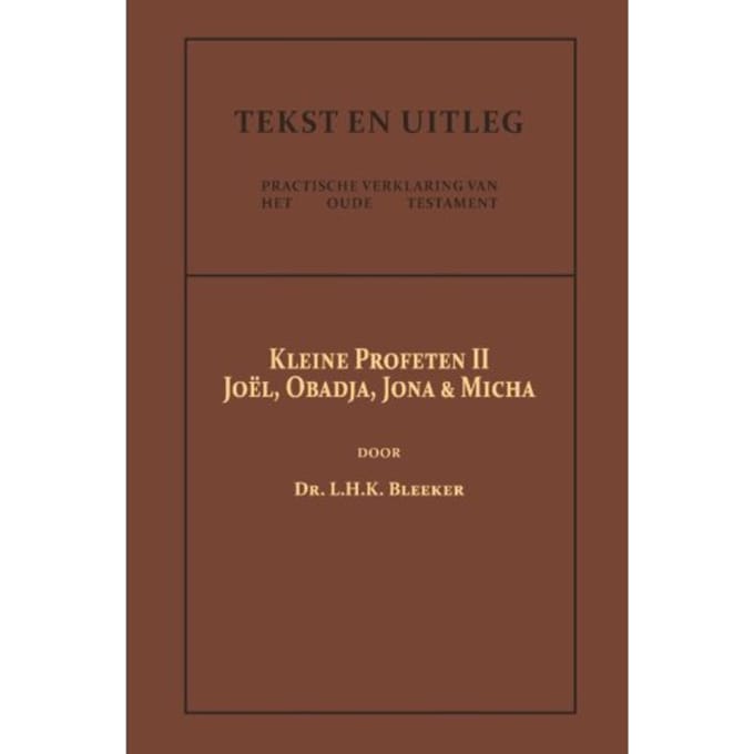 De Kleine Profeten Ii - Tekst En Uitleg Van Het Oude Testament - Dr. L.H.K. Bleeker