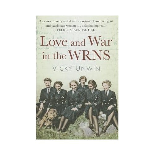 Love And War In The Wrns: Letters Home 1940-46 - Vicky Unwin