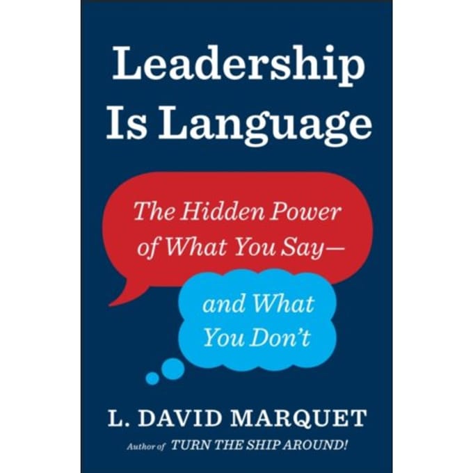 Leadership Is Language - L. David Marquet