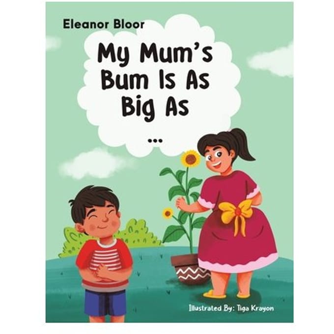 My Mum's Bum Is As Big As... - Eleanor Bloor