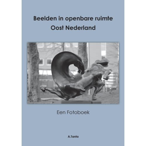 Beelden In Openbare Ruimte Oost Nederland - Ante Tanta