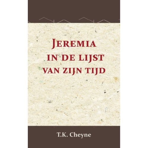 Jeremia In De Lijst Van Zijn Tijd - T.K. Cheyne