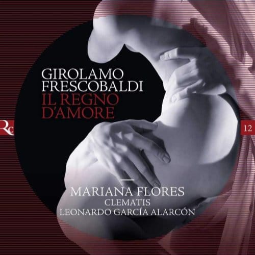 Mariana Florès, Ensemble Clematis, Leonardo Garcia Alarcón - Frescobaldi: Il Regno D'amore (CD)