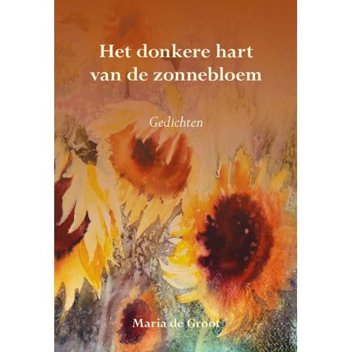 Het Donkere Hart Van De Zonnebloem - Maria de Groot
