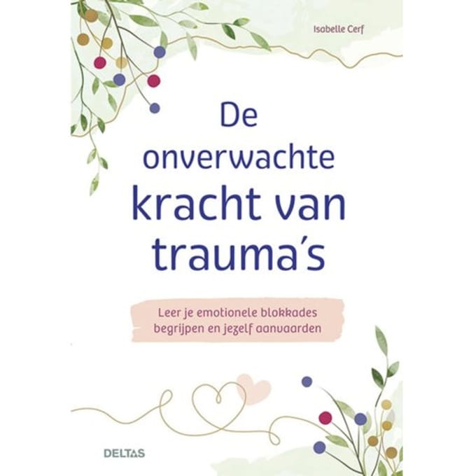 De Onverwachte Kracht Van Trauma's - Isabelle CERF