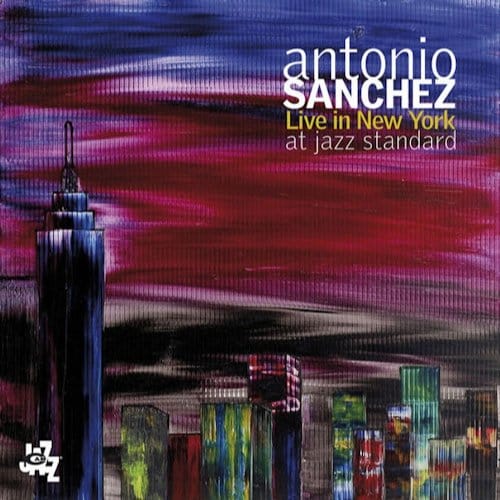 Live In New York At Jazz Standard - Antonio Sanchez