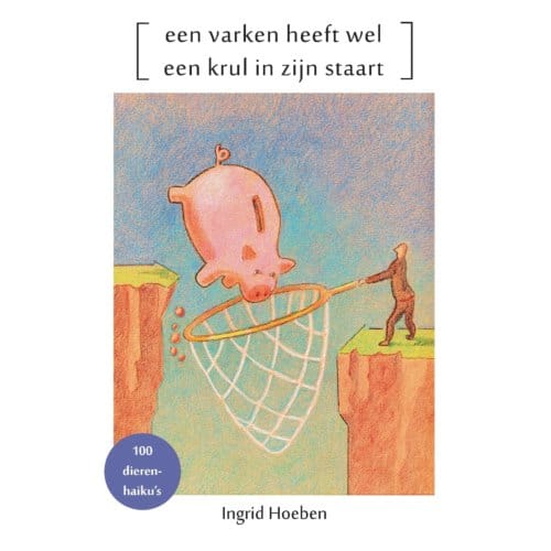 Een Varken Heeft Wel Een Krul In Zijn Staart - Ingrid Hoeben