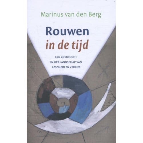 Rouwen In De Tijd - Marinus van den Berg