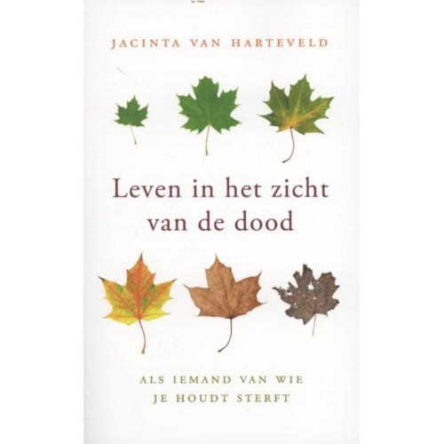 Leven In Het Zicht Van De Dood - Jacinta van Harteveld