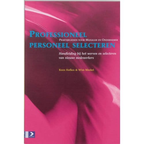 Professioneel Personeel Selecteren - Praktijkgidsen Voor Manager En Ondernemer - K. Hofkes