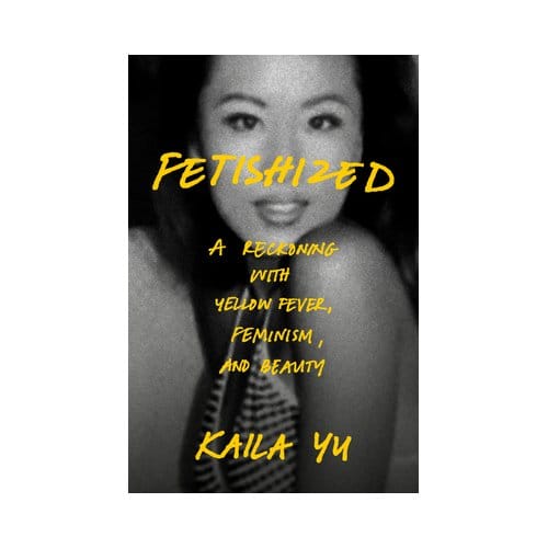 Fetishized - Kaila Yu