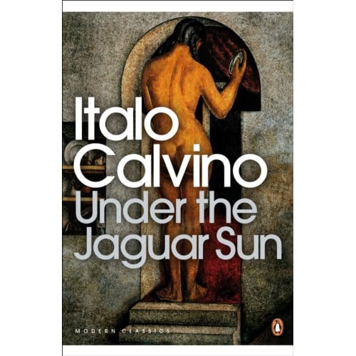 Under The Jaguar Sun - Penguin Modern Classics - Italo Calvino