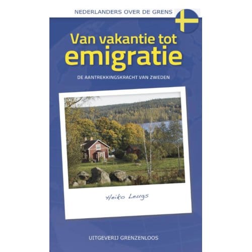 Van Vakantie Tot Emigratie - Nederlanders Over De Grens - Heiko Leugs