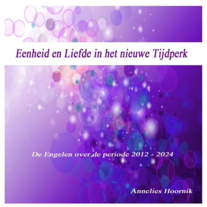 Eenheid En Liefde In Het Nieuwe Tijdperk - Annelies Hoornik