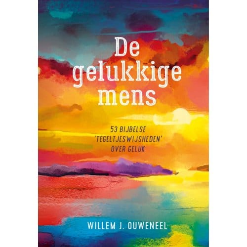 De Gelukkige Mens - Willem J. Ouweneel
