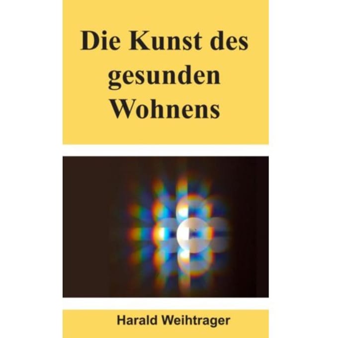 Die Kunst Des Gesunden Wohnens - Harald Weihtrager Weihtrager