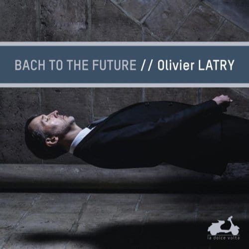 Olivier Latry - Bach To The Future (CD)