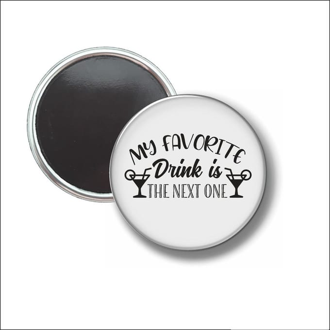 Button Met Magneet 58 MM - My Favorite Drink Is The Next One - NIET VOOR KLEDING