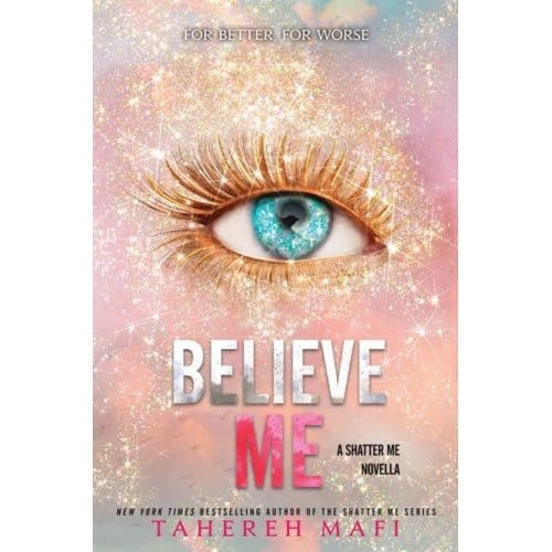 Believe Me - Shatter Me: Series One - Tahereh Mafi