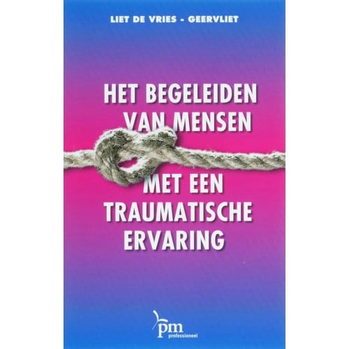 Het Begeleiden Van Mensen Met Een Traumatische Ervaring - Pm-Reeks - L. de Vries-Geervliet