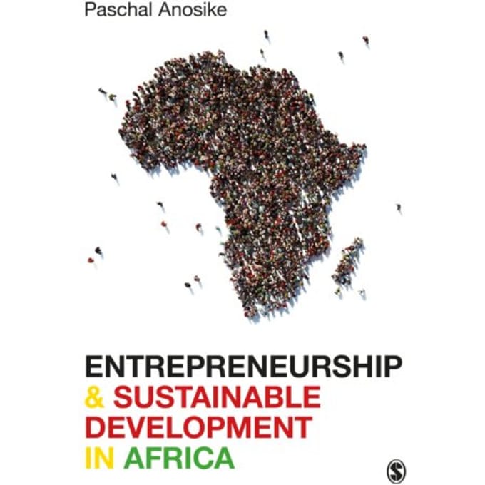 Entrepreneurship And Sustainable Development In Africa - Anosike, Paschal