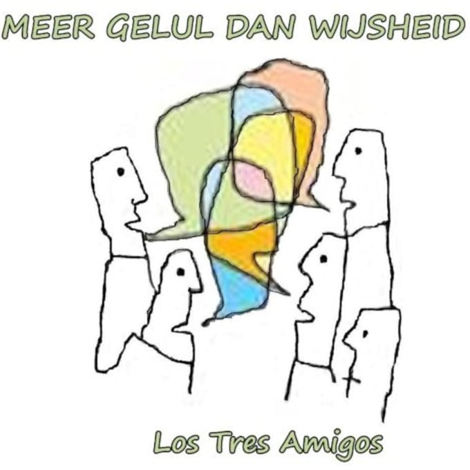 Meer Gelul Dan Wijsheid - Los Tres Amigos