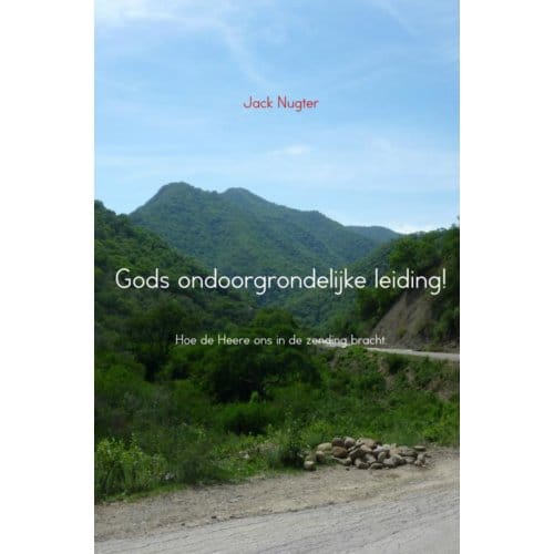Gods Ondoorgrondelijke Leiding! - Jack Nugter