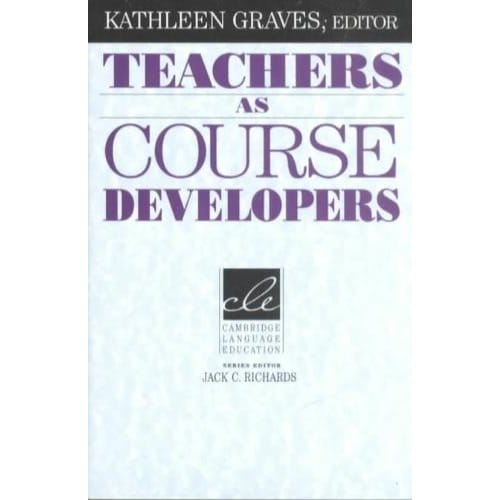 Teachers As Course Developers - Kathleen Graves