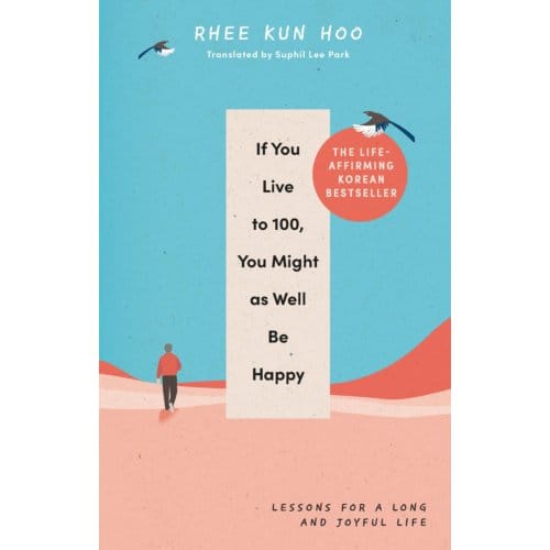 If You Live To 100, You Might As Well Be Happy - Rhee Kun Hoo