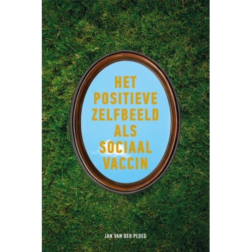 Het Positieve Zelfbeeld Als Sociaal Vaccin - Jan van der Ploeg