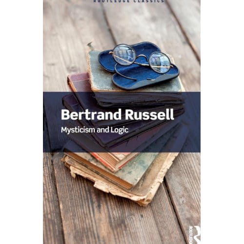 Mysticism And Logic - Routledge Classics - Bertrand Russell